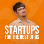 Startups For the Rest of Us Startups For the Rest of Us