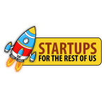 Startups For the Rest of Us Startups For the Rest of Us
